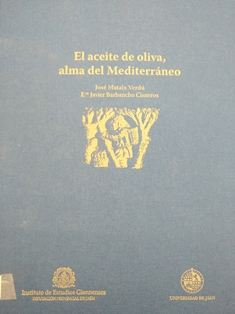 El aceite de oliva, alma del Mediterráneo.
Autores: José Mataix Verdú y Francisco Javier Barbancho Cisneros.
Instituto de Estudios Giennenses, Universidad de Jaén, 2008.
ESPAÑA. MINISTERIO DE AGRICULTURA, PESCA Y ALIMENTACIÓN. Biblioteca Central. Signatura B-39372
