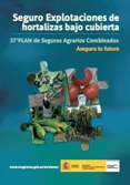 Folleto sobre el Seguro de explotaciones de hortalizas bajo cubierta - 37º Plan de Seguros Agrarios Combinados.